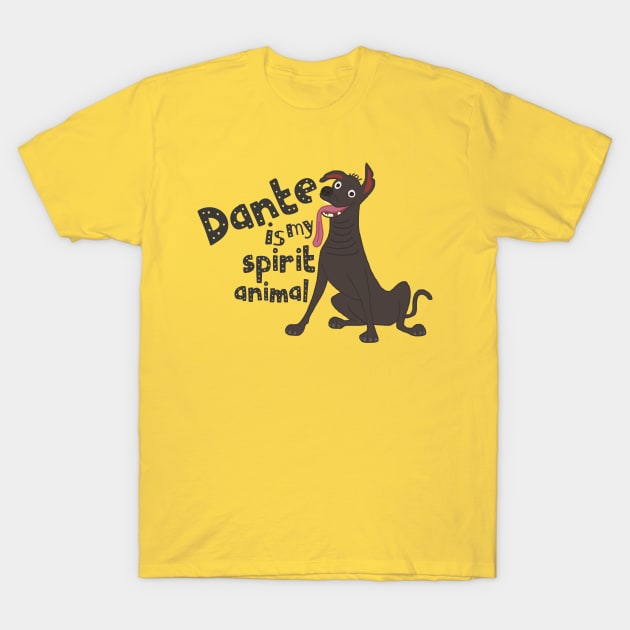 Dante is my Spirit Animal T-Shirt by myimagination7